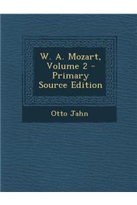 W. A. Mozart, Volume 2 - Primary Source Edition