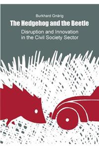 The Hedgehog and the Beetle. Disruption and Innovation in the Civil Society Sector.