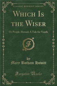Which Is the Wiser