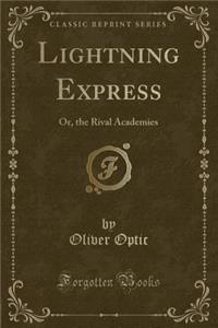 Lightning Express: Or, the Rival Academies (Classic Reprint)