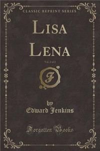 Lisa Lena, Vol. 2 of 2 (Classic Reprint)