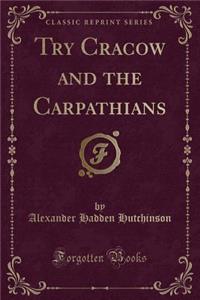 Try Cracow and the Carpathians (Classic Reprint)