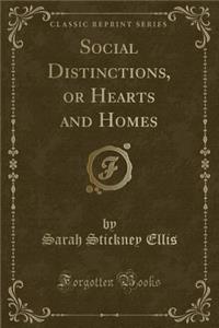 Social Distinctions, or Hearts and Homes (Classic Reprint)