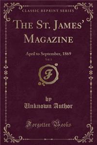 The St. James' Magazine, Vol. 3: April to September, 1869 (Classic Reprint): April to September, 1869 (Classic Reprint)