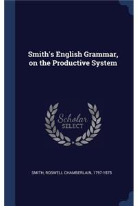 Smith's English Grammar, on the Productive System