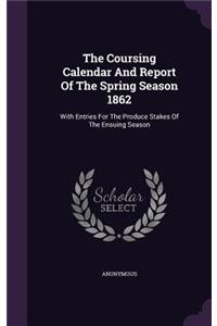 Coursing Calendar And Report Of The Spring Season 1862