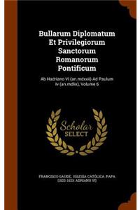 Bullarum Diplomatum Et Privilegiorum Sanctorum Romanorum Pontificum