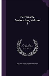 Oeuvres De Destouches, Volume 7