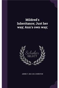 Mildred's Inheritance; Just her way; Ann's own way;
