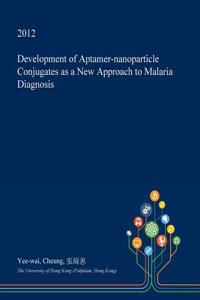 Development of Aptamer-Nanoparticle Conjugates as a New Approach to Malaria Diagnosis