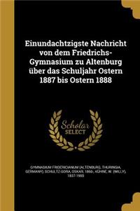 Einundachtzigste Nachricht Von Dem Friedrichs-Gymnasium Zu Altenburg Uber Das Schuljahr Ostern 1887 Bis Ostern 1888