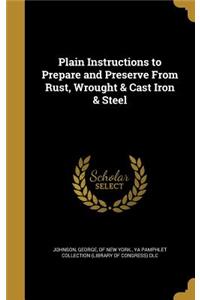 Plain Instructions to Prepare and Preserve From Rust, Wrought & Cast Iron & Steel