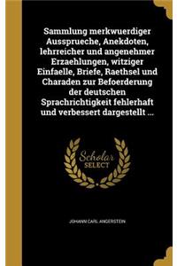 Sammlung Merkwuerdiger Aussprueche, Anekdoten, Lehrreicher Und Angenehmer Erzaehlungen, Witziger Einfaelle, Briefe, Raethsel Und Charaden Zur Befoerderung Der Deutschen Sprachrichtigkeit Fehlerhaft Und Verbessert Dargestellt ...