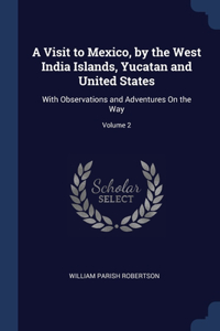 A Visit to Mexico, by the West India Islands, Yucatan and United States