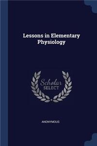 Lessons in Elementary Physiology