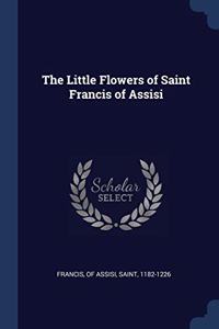 THE LITTLE FLOWERS OF SAINT FRANCIS OF A