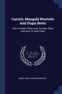 Carrots, Mangold Wurtzels And Sugar Beets