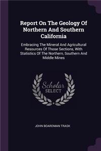 Report On The Geology Of Northern And Southern California