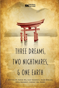 Three Dreams, Two Nightmares, & One Earth