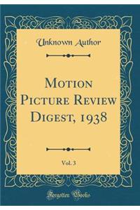 Motion Picture Review Digest, 1938, Vol. 3 (Classic Reprint)