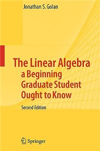 The Linear Algebra a Beginning Graduate Student Ought to Know