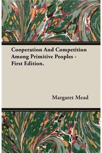 Cooperation And Competition Among Primitive Peoples - First Edition.