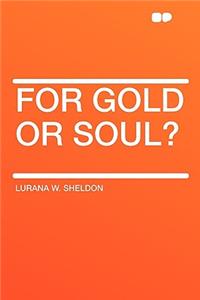 For Gold or Soul?