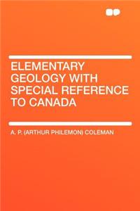 Elementary Geology with Special Reference to Canada