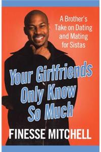 Your Girlfriends Only Know So Much