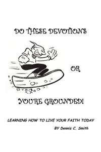 Do These Devotions or You're Grounded