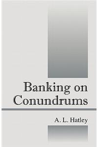 Banking on Conundrums