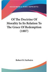 Of The Doctrine Of Morality In Its Relation To The Grace Of Redemption (1887)