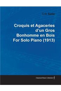 Croquis Et Agaceries D'Un Gros Bonhomme En Bois by Erik Satie for Solo Piano (1913)