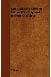 Unspeakable Tales of Terror (Fantasy and Horror Classics)