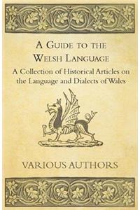 A Guide to the Welsh Language - A Collection of Historical Articles on the Language and Dialects of Wales