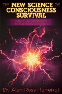 The New Science of Consciousness Survival and the Metaparadigm Shift to a Conscious Universe