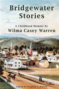 Bridgewater Stories - A Childhood Memoir by Wilma Casey Warren