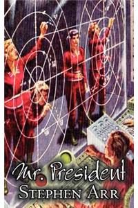 Mr. President by Stephen Arr, Science Fiction, Fantasy