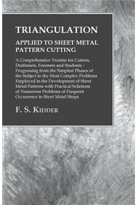 Triangulation - Applied to Sheet Metal Pattern Cutting - A Comprehensive Treatise for Cutters, Draftsmen, Foremen and Students