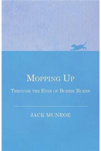 Mopping Up - Through the Eyes of Bobbie Burns