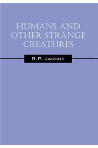 Humans and Other Strange Creatures
