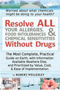 Resolve ALL Your Allergies, Food Intolerances, & Chemical Sensitivities Without Drugs