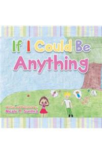 If I Could Be Anything