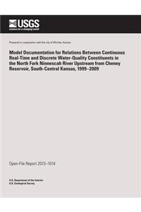 Model Documentation for Relations Between Continuous Real-Time and Discrete Water-Quality Constituents in the North Fork Ninnescah River Upstream from Cheney Reservoir, South-Central Kansas, 1999?2009