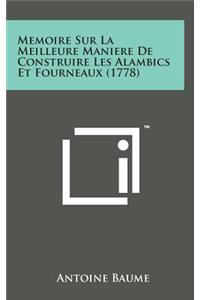 Memoire Sur La Meilleure Maniere de Construire Les Alambics Et Fourneaux (1778)