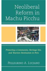 Neoliberal Reform in Machu Picchu