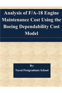 Analysis of F/A-18 Engine Maintenance Cost Using the Boeing Dependability Cost Model