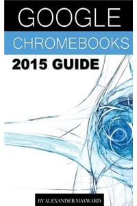 Google Chromebooks 2015 Guide