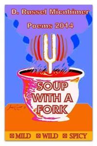Soup With A Fork Poems 2014