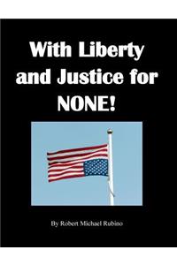 With Liberty and Justice for None